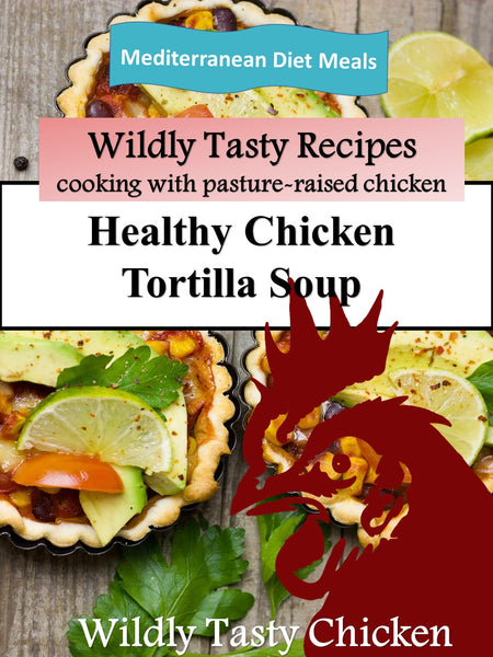 Wildly Tasty Chicken Tortilla Soup